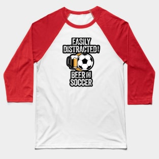 Easily Distracted by Beer and Soccer Baseball T-Shirt